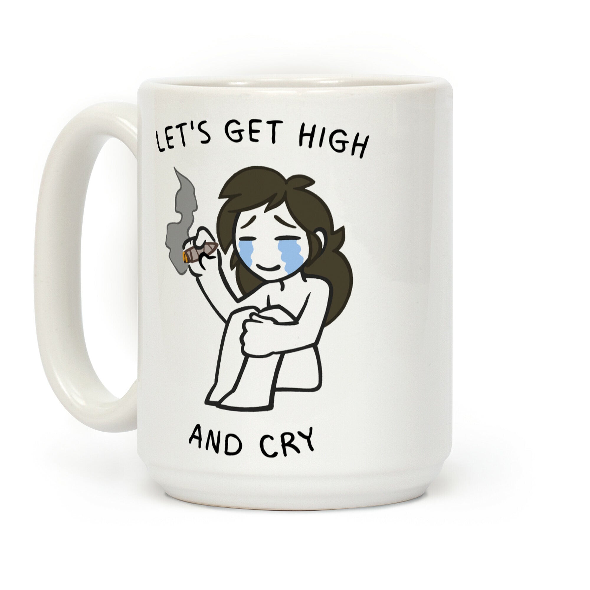 Let's Get High And Cry Coffee Mug